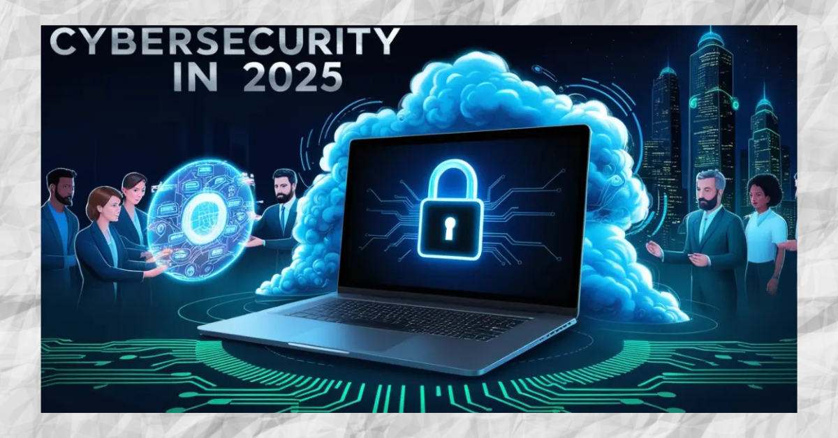 Cybersecurity Trends and Best Practices for 2025